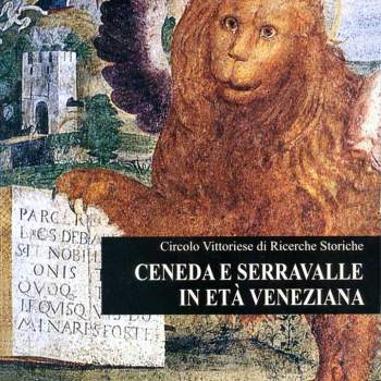 Ceneda e Serravalle in et&agrave; veneziana 1337-1797
