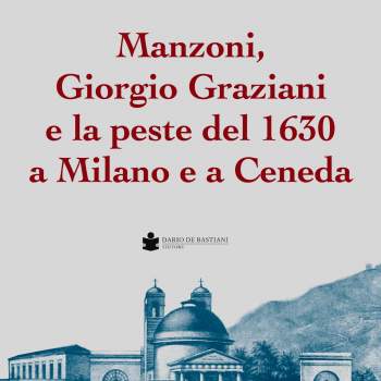 Manzoni, Giorgio Graziani e la peste del 1630 a Milano e a Ceneda