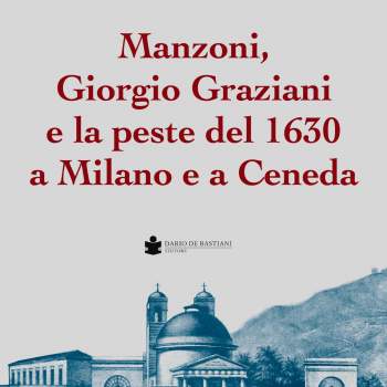 Manzoni, Giorgio Graziani e la peste del 1630 a Milano e a Ceneda