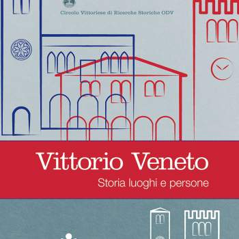 Vittorio veneto. Storia luoghi e persone